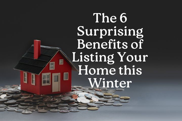a home with money, the home is red with cream color doors and windows on a dark backdrop with the words in white saying "The 6 Surprising Benefits of Listing Your Home this Winter"